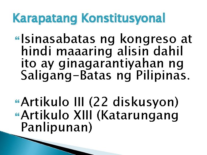 Karapatang Konstitusyonal Isinasabatas ng kongreso at hindi maaaring alisin dahil ito ay ginagarantiyahan ng