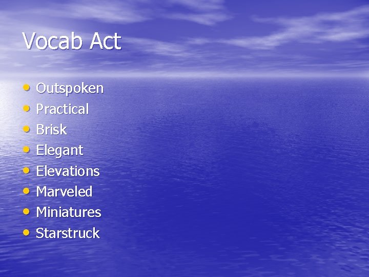 Vocab Act • Outspoken • Practical • Brisk • Elegant • Elevations • Marveled