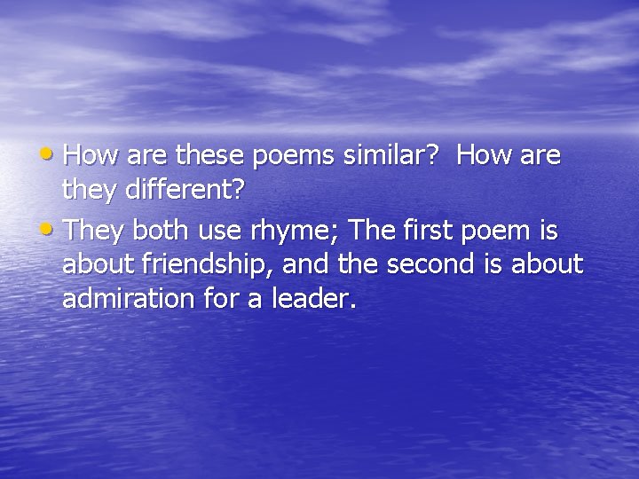  • How are these poems similar? How are they different? • They both