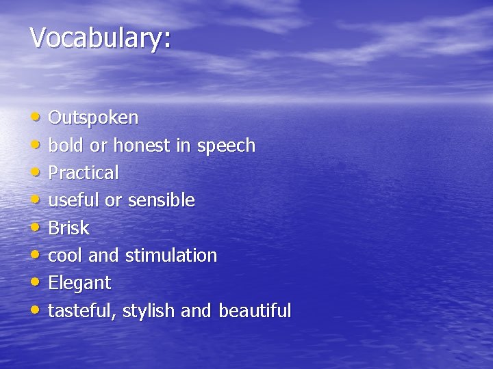 Vocabulary: • Outspoken • bold or honest in speech • Practical • useful or