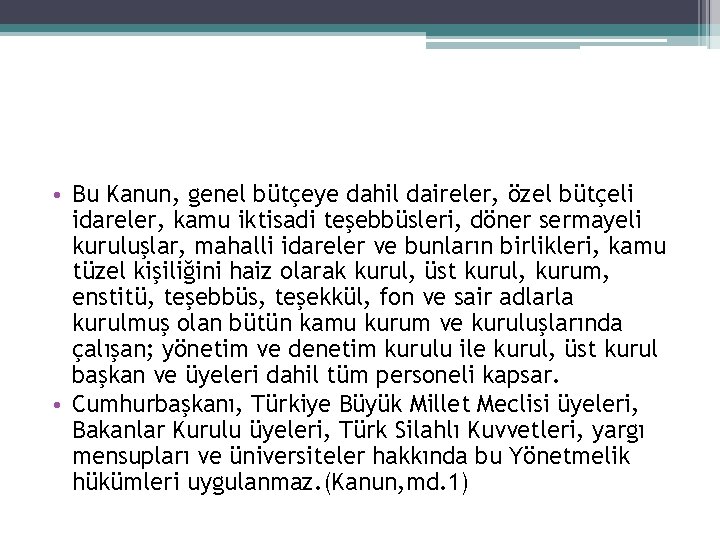  • Bu Kanun, genel bütçeye dahil daireler, özel bütçeli idareler, kamu iktisadi teşebbüsleri,