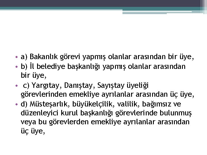  • a) Bakanlık görevi yapmış olanlar arasından bir üye, • b) İl belediye