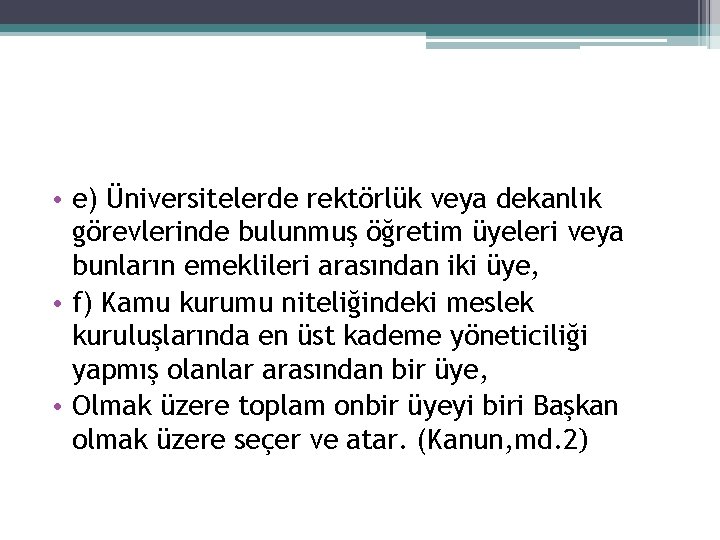  • e) Üniversitelerde rektörlük veya dekanlık görevlerinde bulunmuş öğretim üyeleri veya bunların emeklileri
