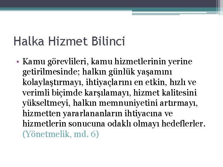 Halka Hizmet Bilinci • Kamu görevlileri, kamu hizmetlerinin yerine getirilmesinde; halkın günlük yaşamını kolaylaştırmayı,