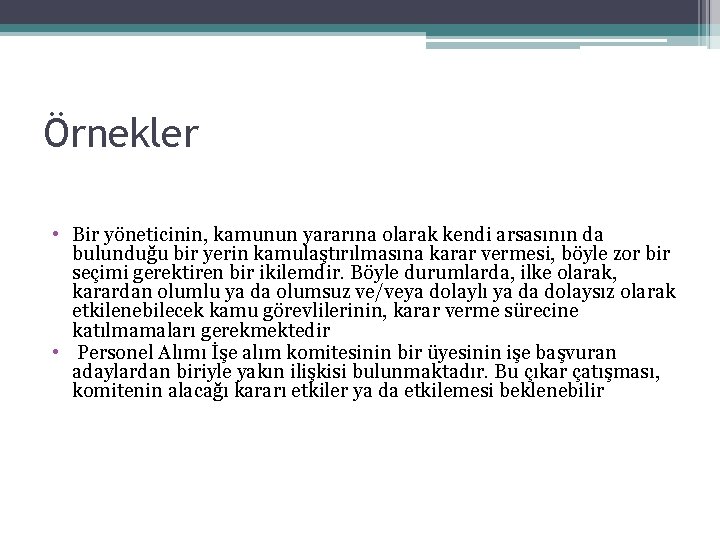 Örnekler • Bir yöneticinin, kamunun yararına olarak kendi arsasının da bulunduğu bir yerin kamulaştırılmasına