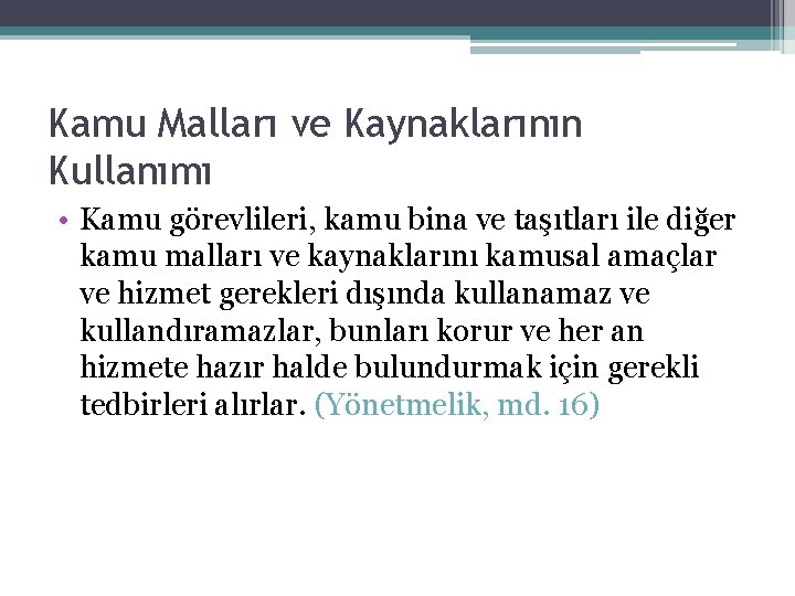 Kamu Malları ve Kaynaklarının Kullanımı • Kamu görevlileri, kamu bina ve taşıtları ile diğer