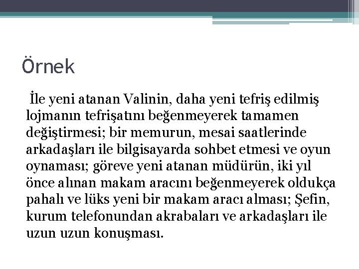 Örnek İle yeni atanan Valinin, daha yeni tefriş edilmiş lojmanın tefrişatını beğenmeyerek tamamen değiştirmesi;