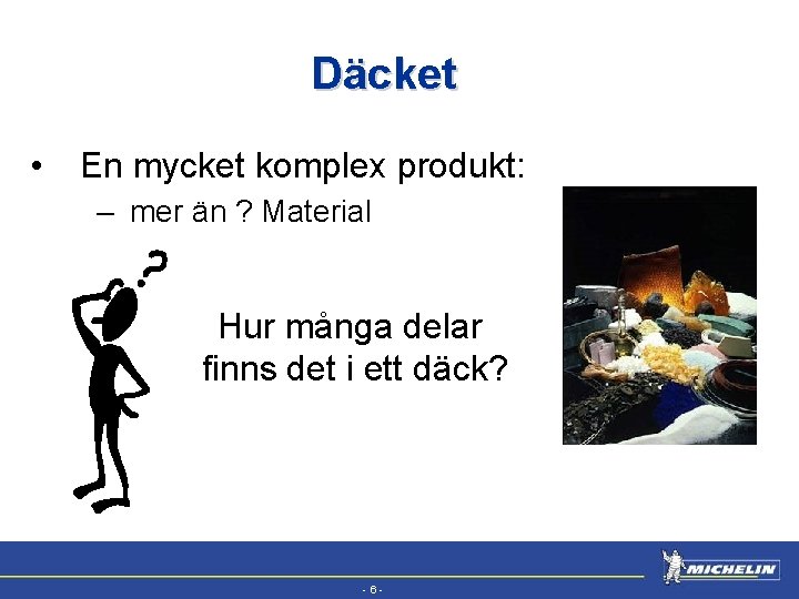 EFV • Däcket En mycket komplex produkt: – mer än ? Material Hur många