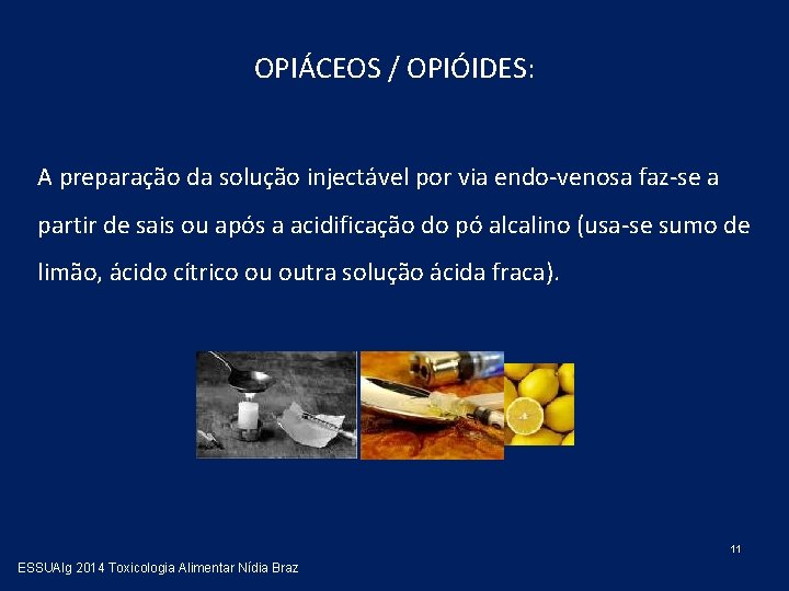 OPIÁCEOS / OPIÓIDES: A preparação da solução injectável por via endo-venosa faz-se a partir