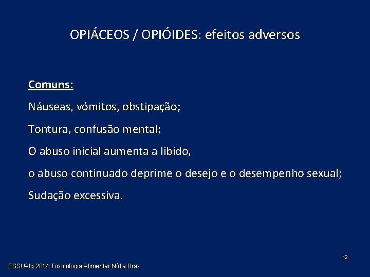 OPIÁCEOS / OPIÓIDES: efeitos adversos Comuns: Náuseas, vómitos, obstipação; Tontura, confusão mental; O abuso