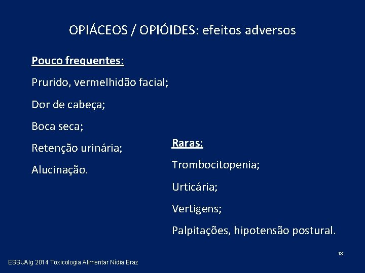 OPIÁCEOS / OPIÓIDES: efeitos adversos Pouco frequentes: Prurido, vermelhidão facial; Dor de cabeça; Boca