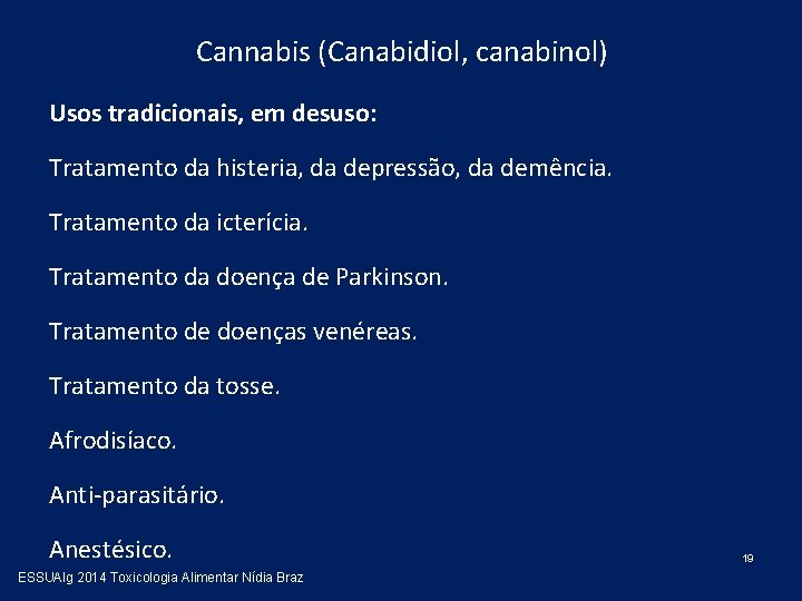 Cannabis (Canabidiol, canabinol) Usos tradicionais, em desuso: Tratamento da histeria, da depressão, da demência.