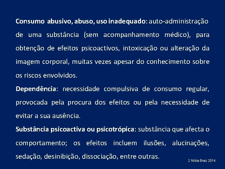 Consumo abusivo, abuso, uso inadequado: auto-administração de uma substância (sem acompanhamento médico), para obtenção