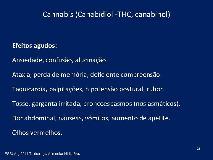 Cannabis (Canabidiol -THC, canabinol) Efeitos agudos: Ansiedade, confusão, alucinação. Ataxia, perda de memória, deficiente