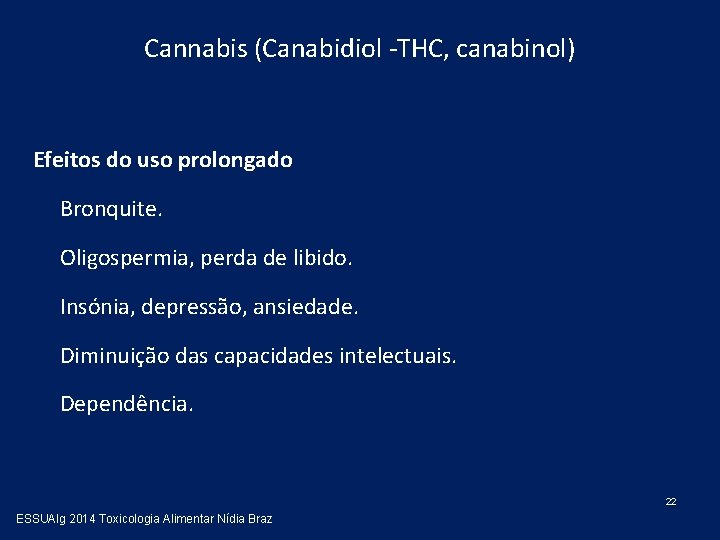 Cannabis (Canabidiol -THC, canabinol) Efeitos do uso prolongado Bronquite. Oligospermia, perda de libido. Insónia,
