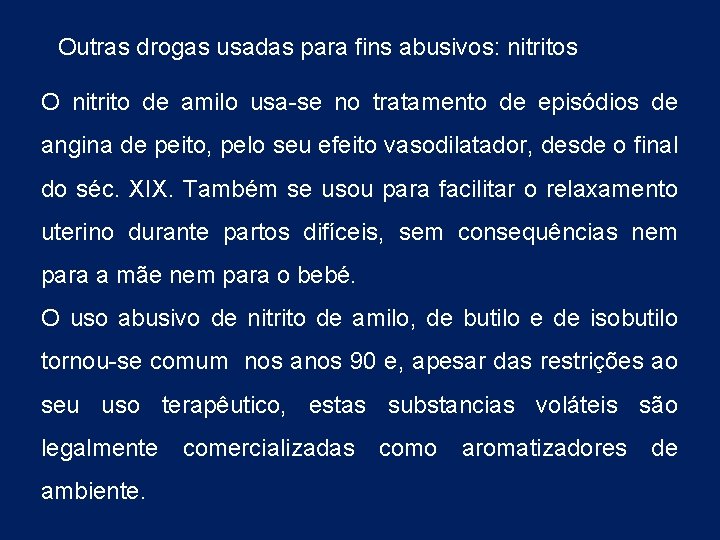 Outras drogas usadas para fins abusivos: nitritos O nitrito de amilo usa-se no tratamento