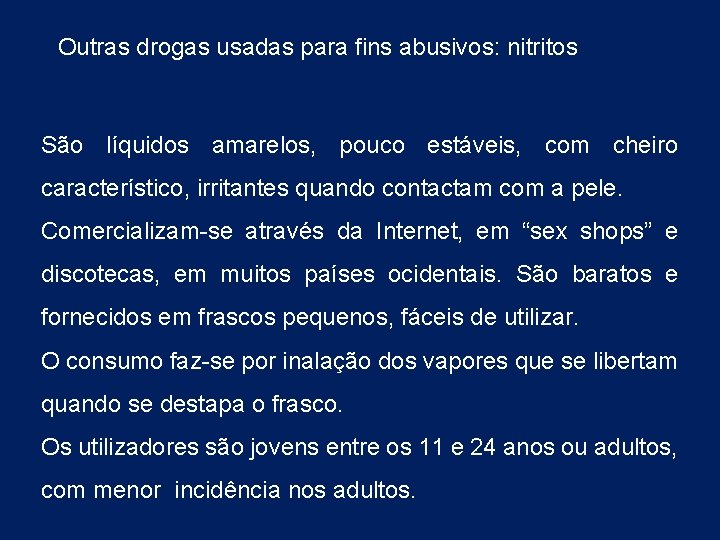 Outras drogas usadas para fins abusivos: nitritos São líquidos amarelos, pouco estáveis, com cheiro