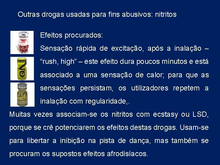 Outras drogas usadas para fins abusivos: nitritos Efeitos procurados: Sensação rápida de excitação, após