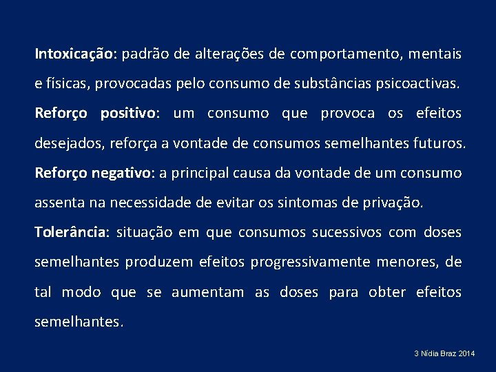 Intoxicação: padrão de alterações de comportamento, mentais e físicas, provocadas pelo consumo de substâncias