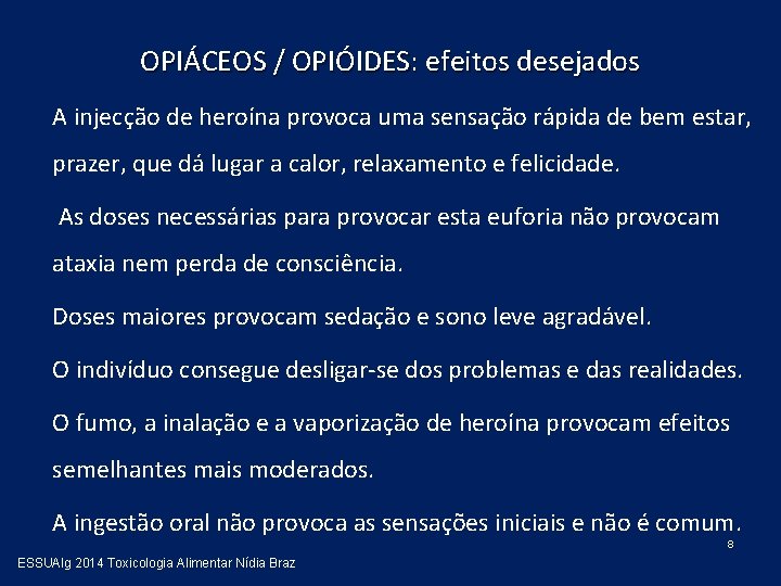 OPIÁCEOS / OPIÓIDES: efeitos desejados A injecção de heroína provoca uma sensação rápida de