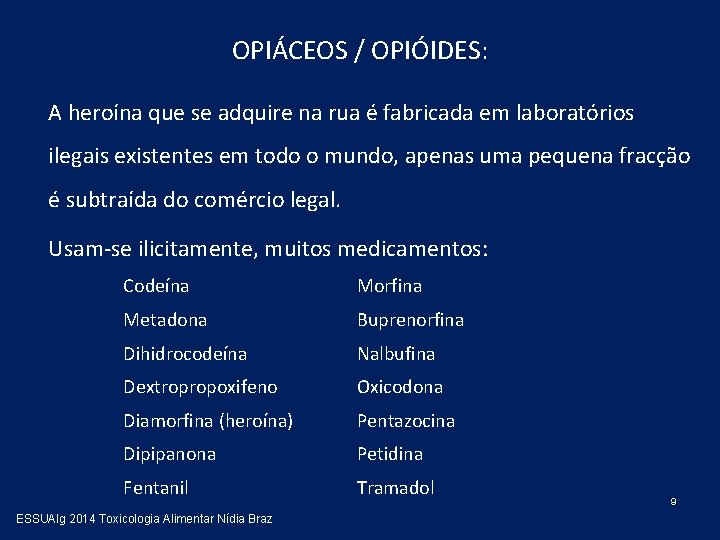 OPIÁCEOS / OPIÓIDES: A heroína que se adquire na rua é fabricada em laboratórios