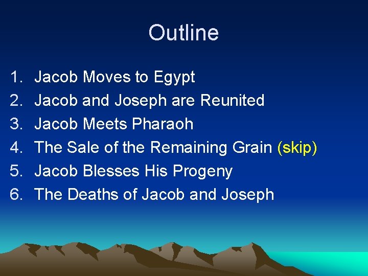 Outline 1. 2. 3. 4. 5. 6. Jacob Moves to Egypt Jacob and Joseph