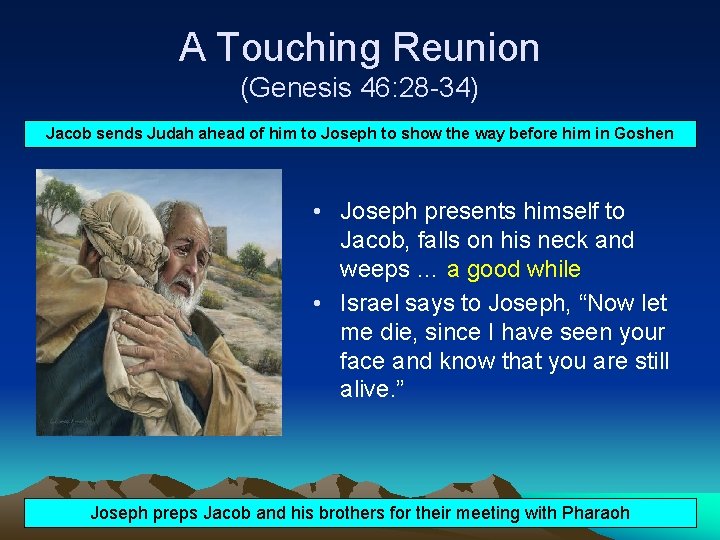 A Touching Reunion (Genesis 46: 28 -34) Jacob sends Judah ahead of him to