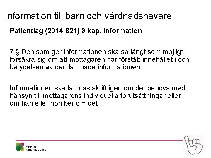 Information till barn och vårdnadshavare Patientlag (2014: 821) 3 kap. Information 7 § Den