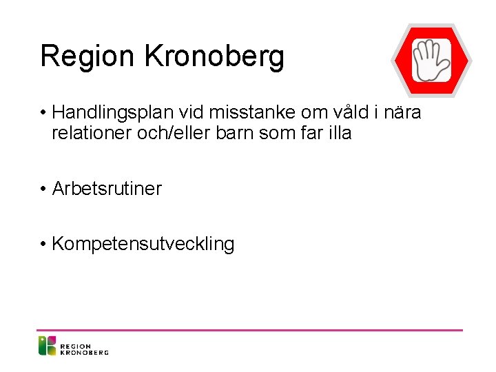 Region Kronoberg • Handlingsplan vid misstanke om våld i nära relationer och/eller barn som