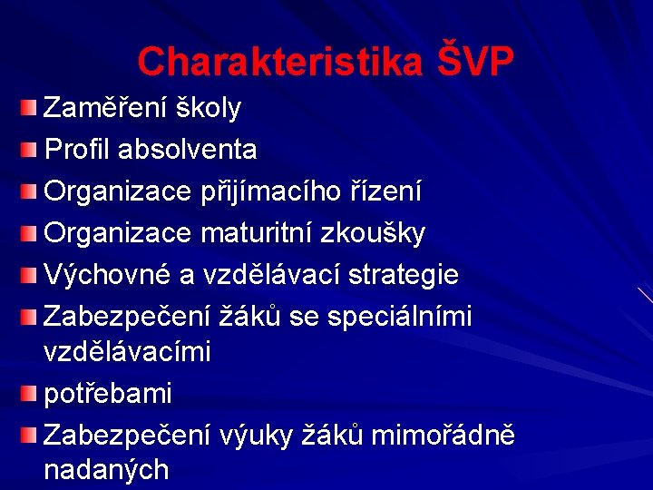 Charakteristika ŠVP Zaměření školy Profil absolventa Organizace přijímacího řízení Organizace maturitní zkoušky Výchovné a