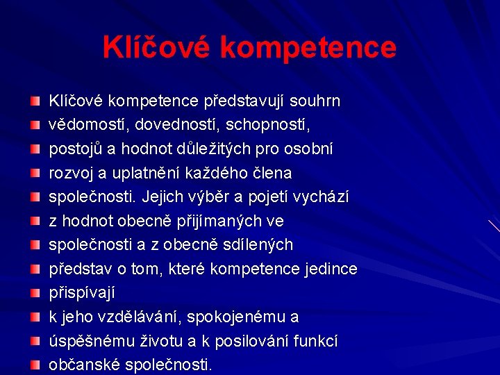 Klíčové kompetence představují souhrn vědomostí, dovedností, schopností, postojů a hodnot důležitých pro osobní rozvoj