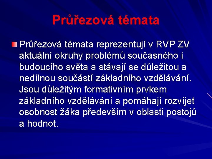 Průřezová témata reprezentují v RVP ZV aktuální okruhy problémů současného i budoucího světa a