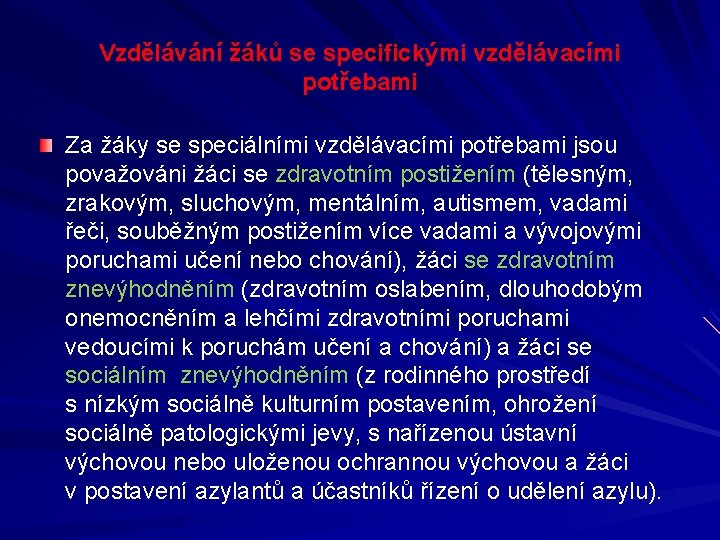 Vzdělávání žáků se specifickými vzdělávacími potřebami Za žáky se speciálními vzdělávacími potřebami jsou považováni