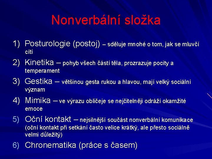 Nonverbální složka 1) Posturologie (postoj) – sděluje mnohé o tom, jak se mluvčí cítí