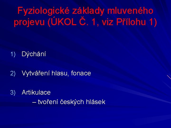 Fyziologické základy mluveného projevu (ÚKOL Č. 1, viz Přílohu 1) 1) Dýchání 2) Vytváření