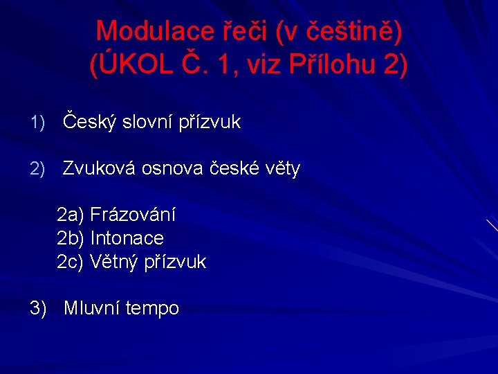 Modulace řeči (v češtině) (ÚKOL Č. 1, viz Přílohu 2) 1) Český slovní přízvuk