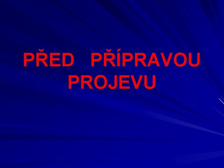 PŘED PŘÍPRAVOU PROJEVU 