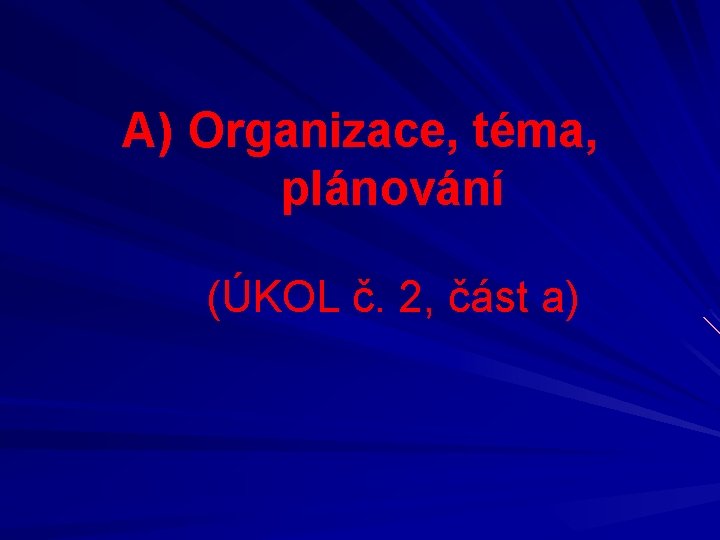 A) Organizace, téma, plánování (ÚKOL č. 2, část a) 