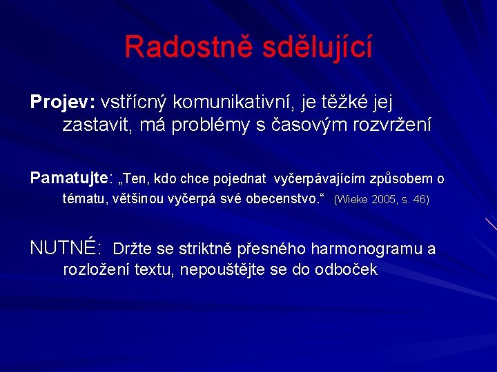 Radostně sdělující Projev: vstřícný komunikativní, je těžké jej zastavit, má problémy s časovým rozvržení