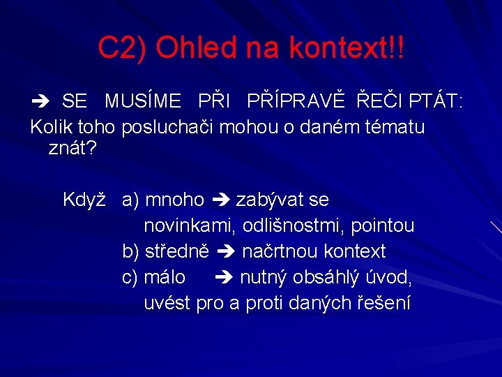 C 2) Ohled na kontext!! SE MUSÍME PŘI PŘÍPRAVĚ ŘEČI PTÁT: Kolik toho posluchači