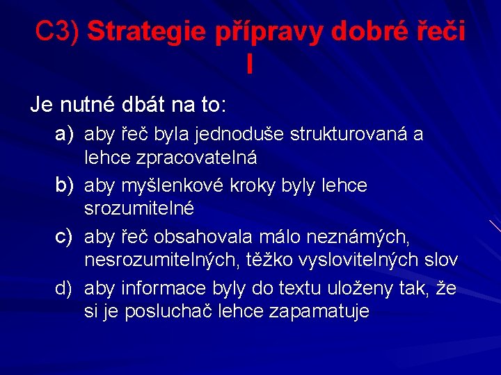C 3) Strategie přípravy dobré řeči I Je nutné dbát na to: a) aby