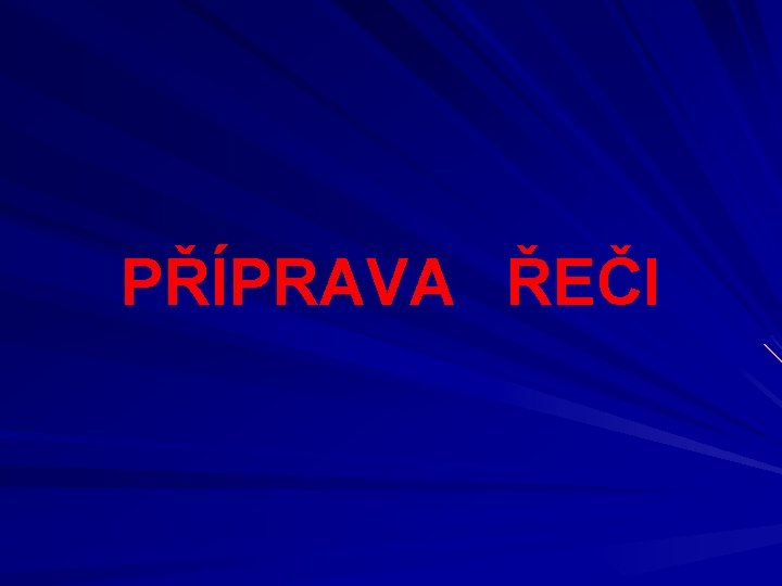 PŘÍPRAVA ŘEČI 