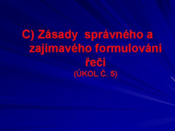 C) Zásady správného a zajímavého formulování řeči (ÚKOL Č. 5) 