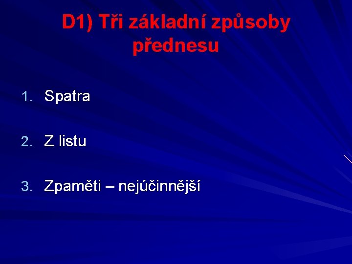 D 1) Tři základní způsoby přednesu 1. Spatra 2. Z listu 3. Zpaměti –