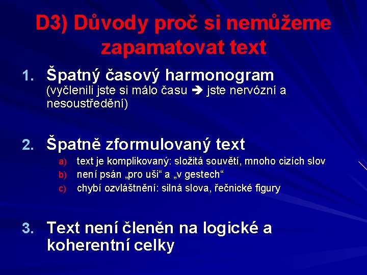D 3) Důvody proč si nemůžeme zapamatovat text 1. Špatný časový harmonogram (vyčlenili jste