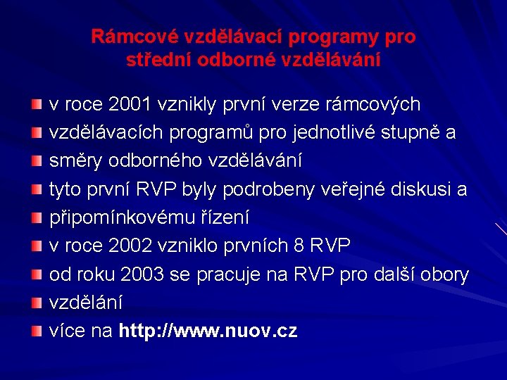 Rámcové vzdělávací programy pro střední odborné vzdělávání v roce 2001 vznikly první verze rámcových