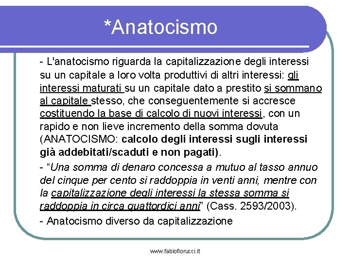 *Anatocismo - L'anatocismo riguarda la capitalizzazione degli interessi su un capitale a loro volta