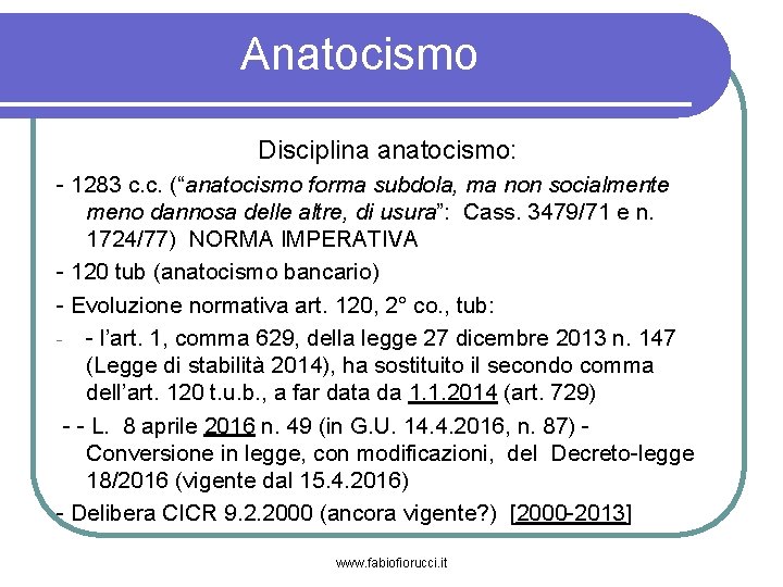 Anatocismo Disciplina anatocismo: - 1283 c. c. (“anatocismo forma subdola, ma non socialmente meno