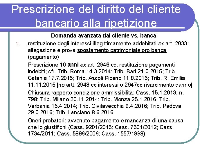 Prescrizione del diritto del cliente bancario alla ripetizione 2. Domanda avanzata dal cliente vs.