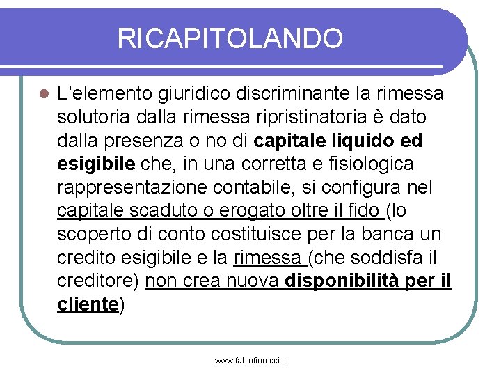 RICAPITOLANDO L’elemento giuridico discriminante la rimessa solutoria dalla rimessa ripristinatoria è dato dalla presenza